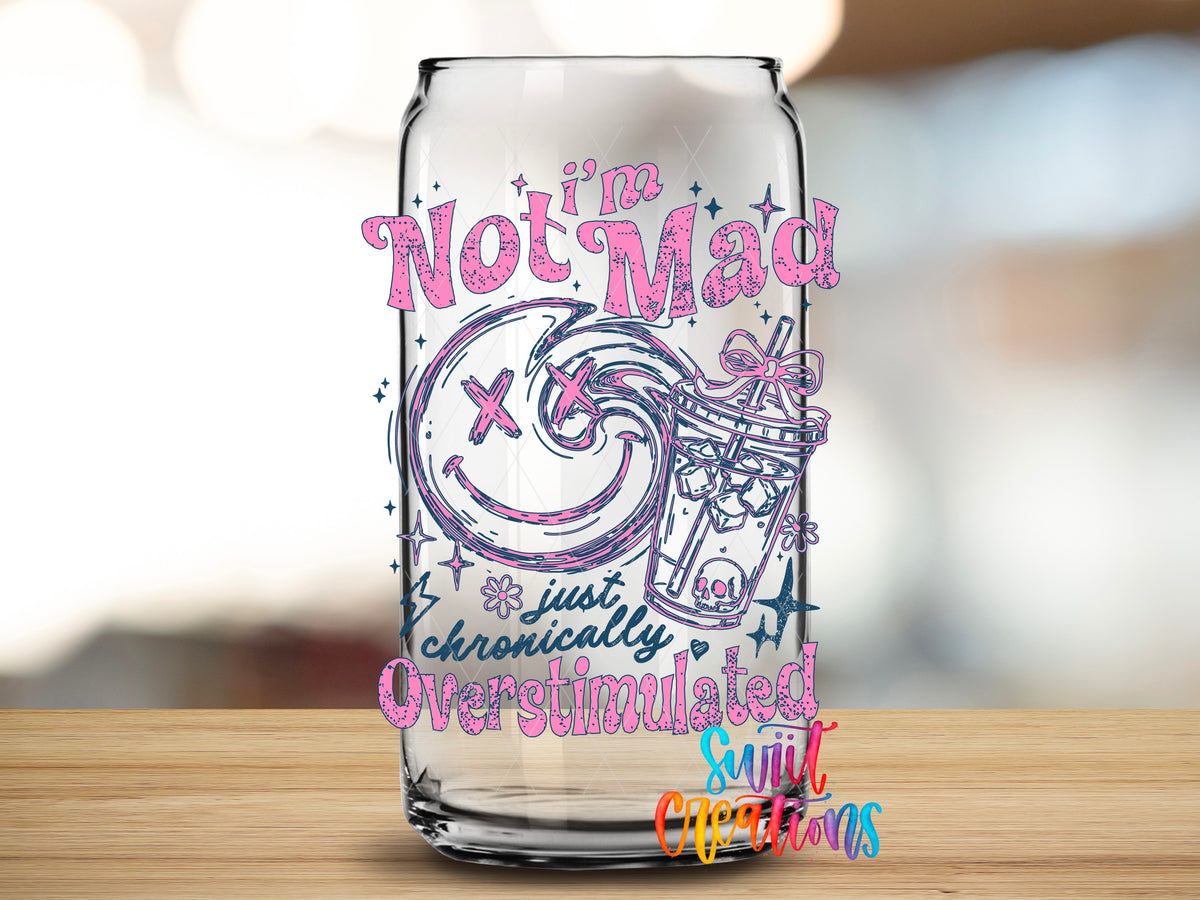 I'm Not Mad Just Overstimulated design close-up on a clear glass can tumbler