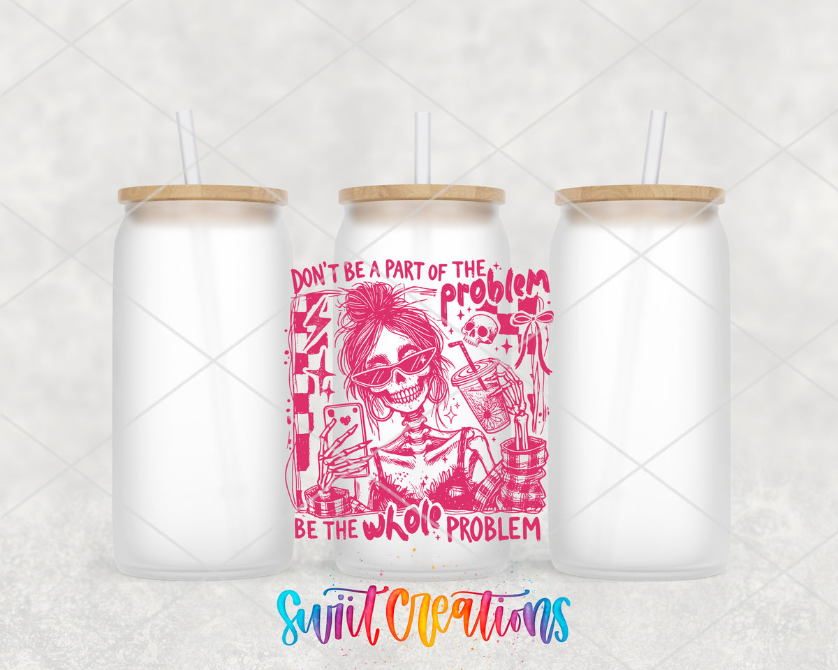 Be the Whole Problem frosted glass tumbler group view with lids and straws