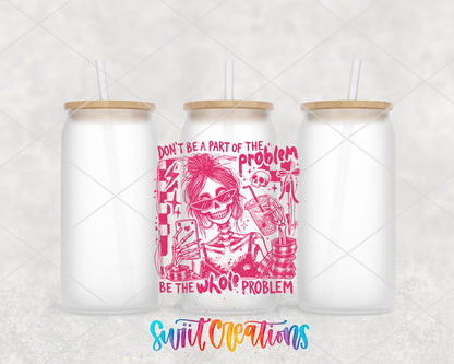 Be the Whole Problem frosted glass tumbler group view with lids and straws