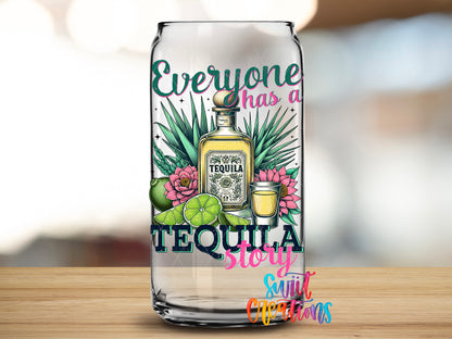 Everyone Has a Tequila Story design close-up on a clear glass can tumbler