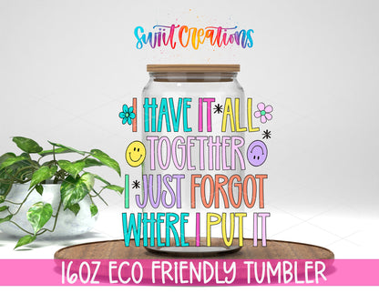 I Have It All Together design on a 16 oz clear glass tumbler with bamboo lid
