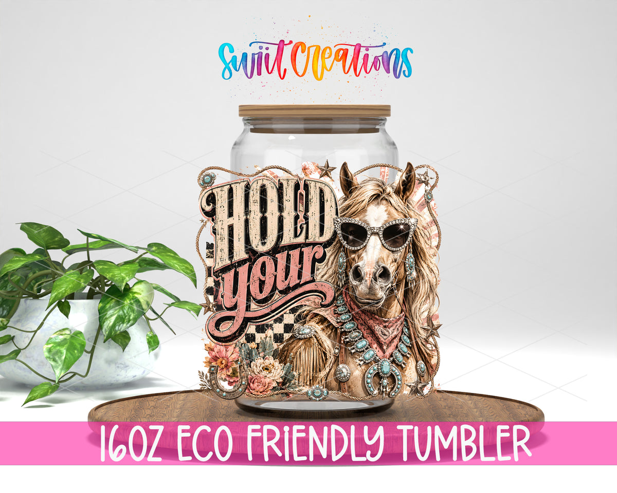 Western Glam Hold Your Horses design on a 16 oz clear glass tumbler with bamboo lid