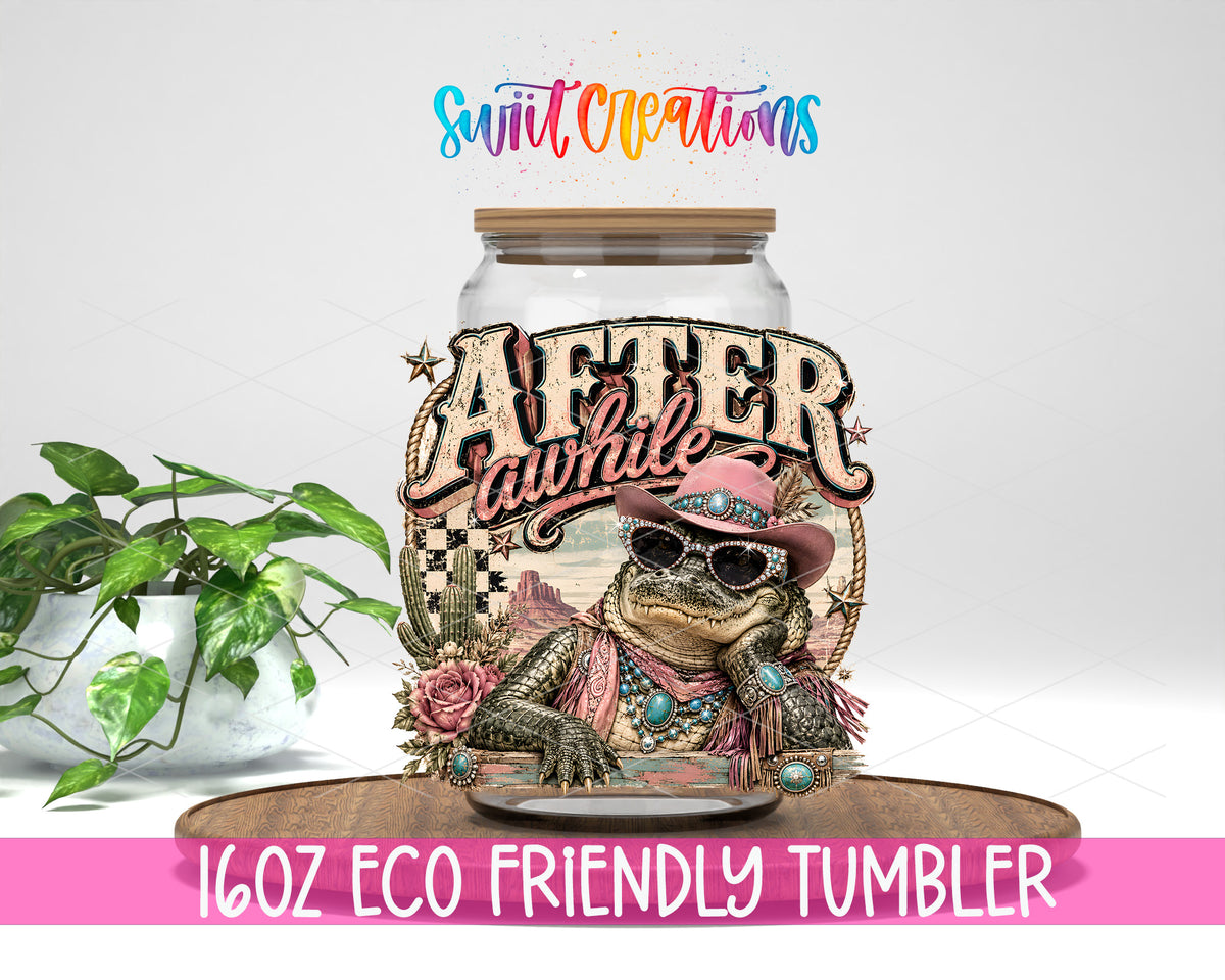 Western Glam After a While Crocodile design on a 16 oz clear glass tumbler with bamboo lid