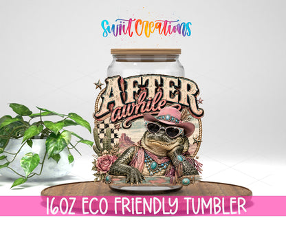 Western Glam After a While Crocodile design on a 16 oz clear glass tumbler with bamboo lid