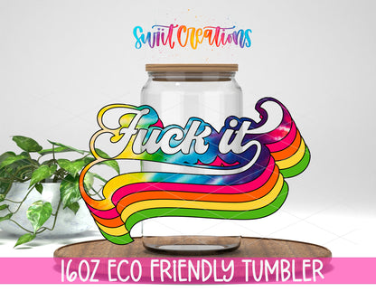 Fuck It Rainbow design on a 16 oz clear glass tumbler with bamboo lid