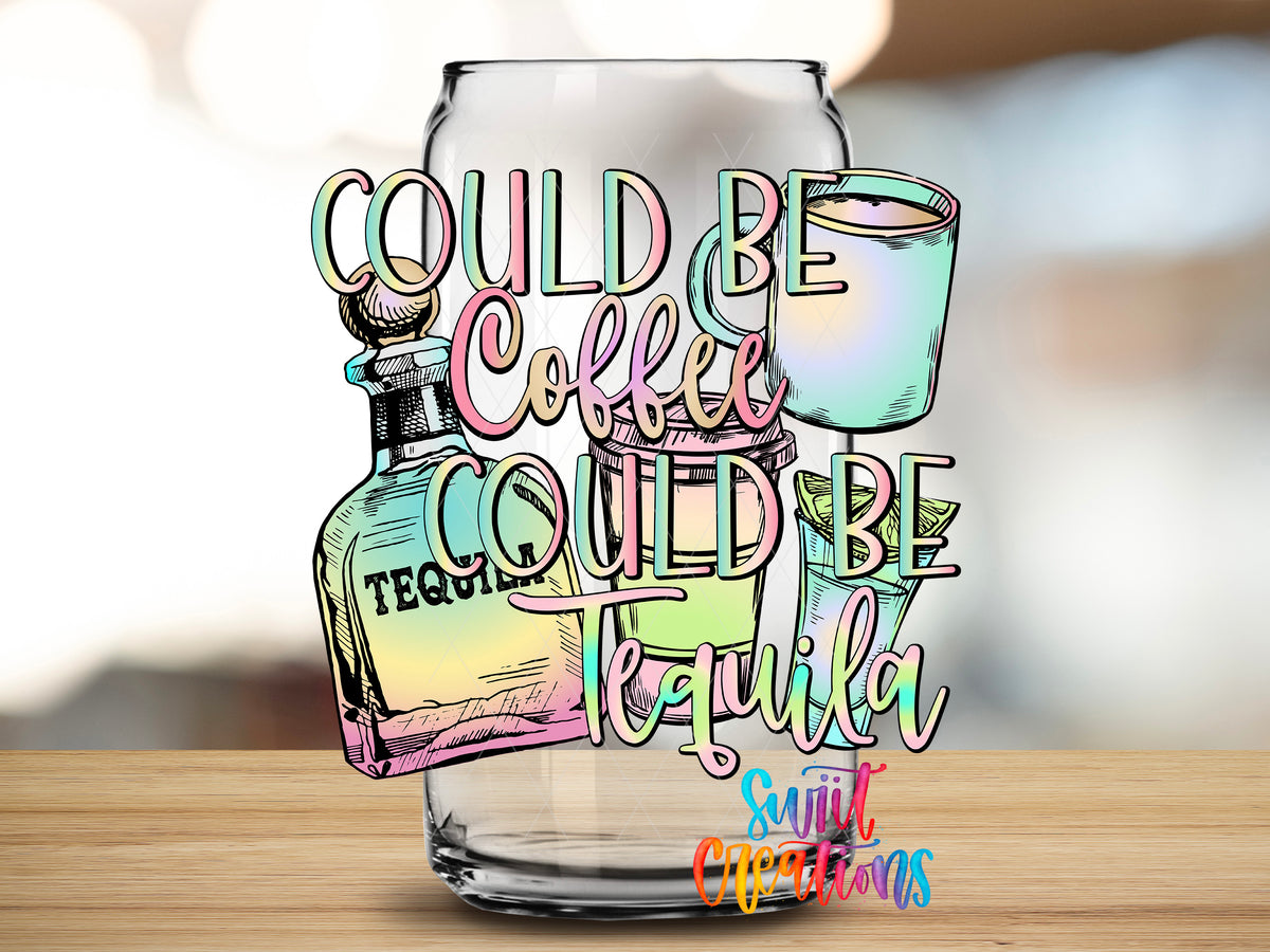 Could Be Coffee Could Be Tequila design close-up on a clear glass can tumbler