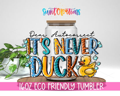 Dear Autocorrect Never Duck design on a 16 oz clear glass tumbler with bamboo lid