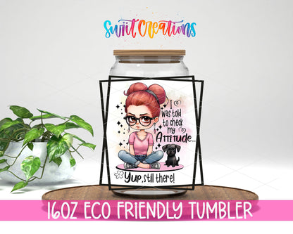 Check My Attitude design on a 16 oz clear glass tumbler with bamboo lid