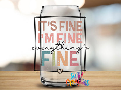 It's Fine I'm Fine design close-up on a clear glass can tumbler