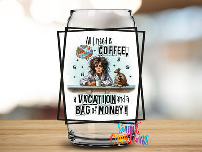 All I Need Is Coffee design close-up on a clear glass can tumbler