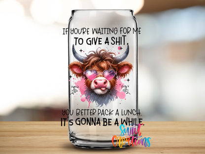 If You Are Waiting for Me Cow design close-up on a clear glass can tumbler