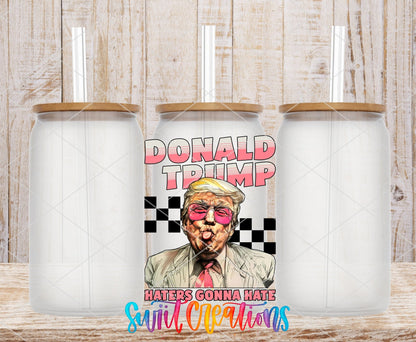 Haters Gonna Hate Trump UV DTF Cup Decal | UV942 - Swiit Creations