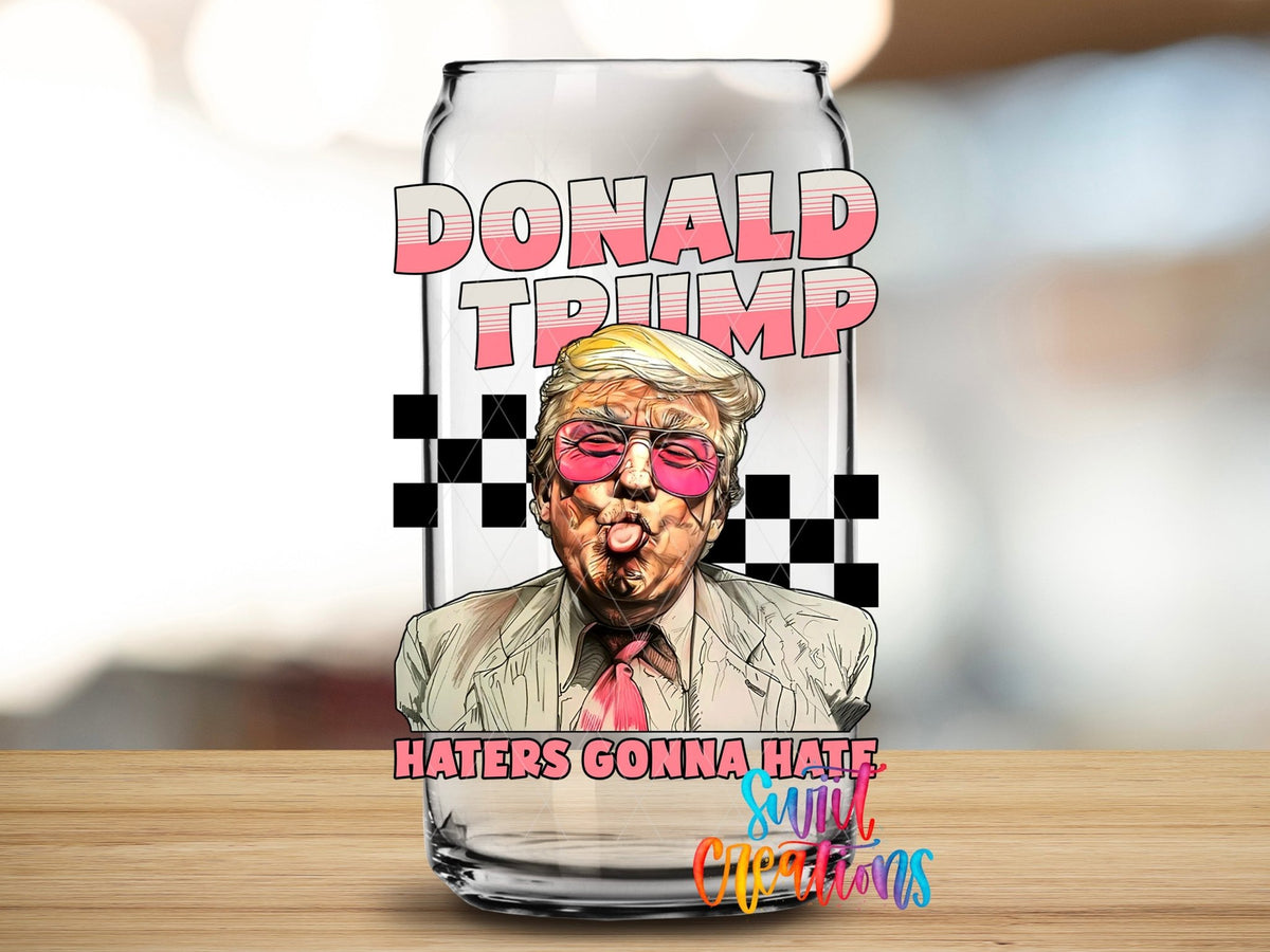 Haters Gonna Hate Trump UV DTF Cup Decal | UV942 - Swiit Creations