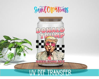 Haters Gonna Hate Trump UV DTF Cup Decal | UV942 - Swiit Creations