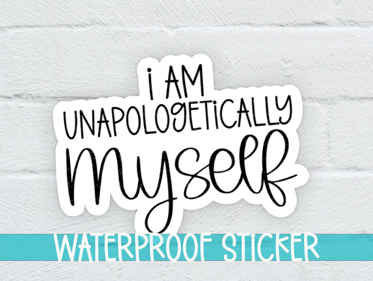 I Am Unapologetically Myself Sticker SS779 - Swiit Creations