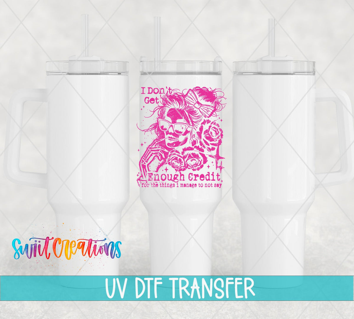 I Don’t Get Enough Credit UV DTF transfer applied to a white tumbler set from Swiit Creations
