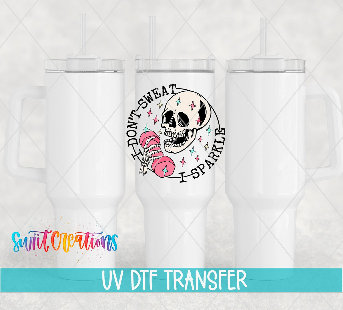 I Don’t Sweat I Sparkle UV DTF transfer applied to a white tumbler set from Swiit Creations