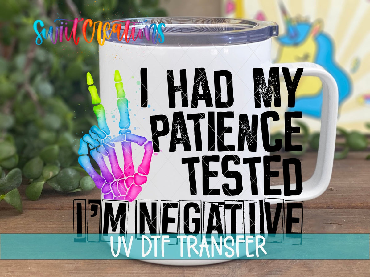 I Had My Patience Tested I'm Negative UV DTF Cup Decal | UV485 - Swiit Creations