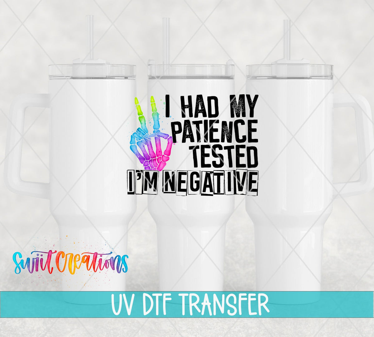 I Had My Patience Tested I'm Negative UV DTF Cup Decal | UV485 - Swiit Creations