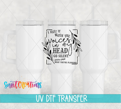 I Hate It When The Voices In My Head Go Silent UV DTF Decal | Funny Quote Tumbler Wrap | UV331 - Swiit Creations
