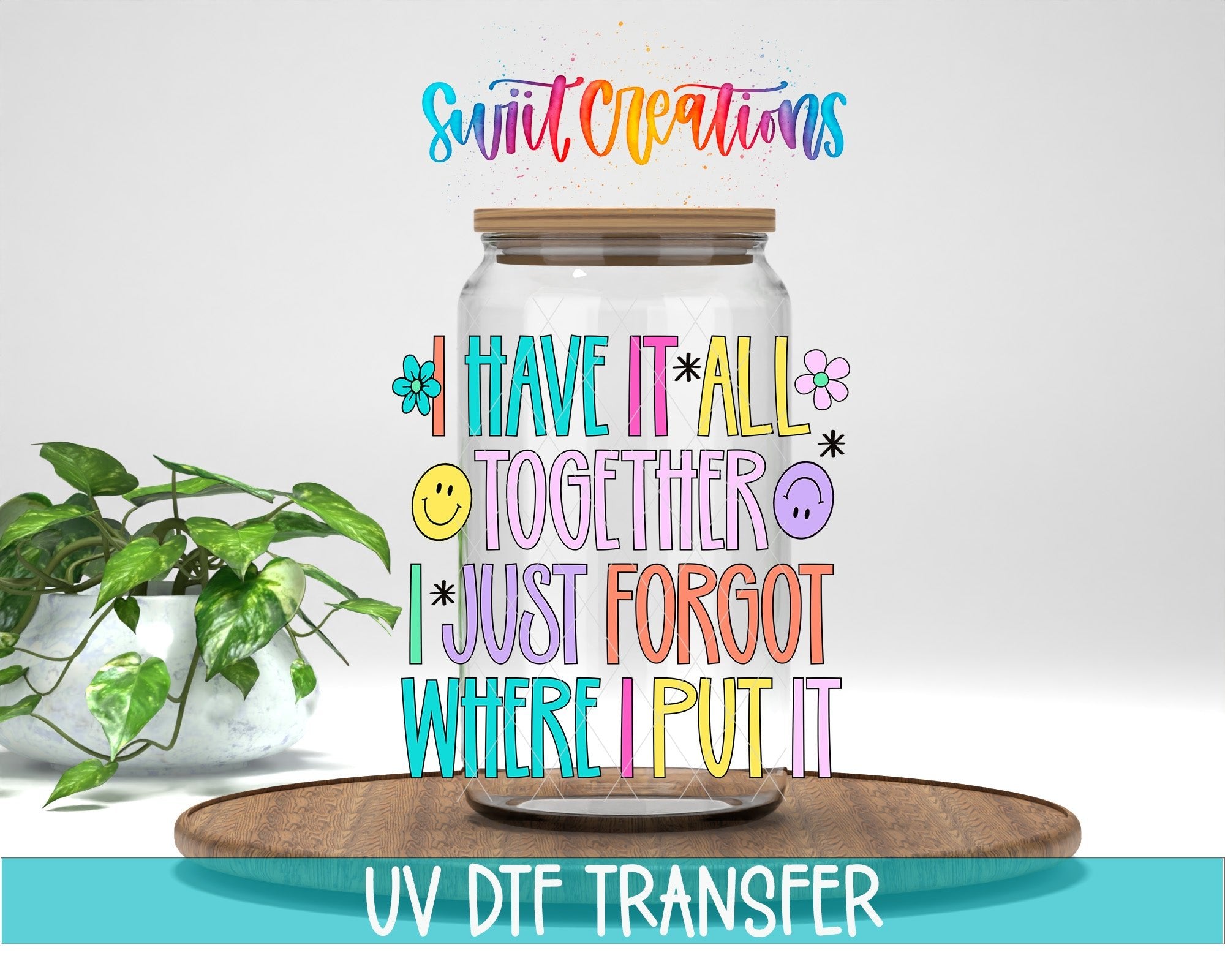 I Have It All Together I Just Forgot Where I Put It UV DTF Decal | UV2037 - Swiit Creations