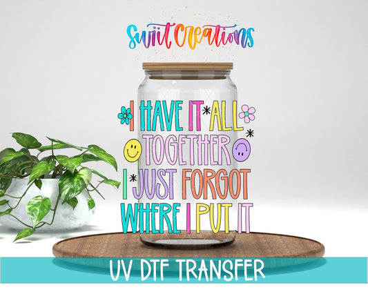 I Have It All Together I Just Forgot Where I Put It UV DTF transfer displayed on a clear jar mockup from Swiit Creations
