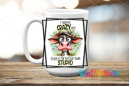 I May Be Crazy but Crazy is Far Better Than Stupid UV DTF Cup Decal | UV876 - Swiit Creations