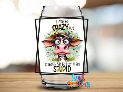I May Be Crazy but Crazy is Far Better Than Stupid UV DTF Cup Decal | UV876 - Swiit Creations