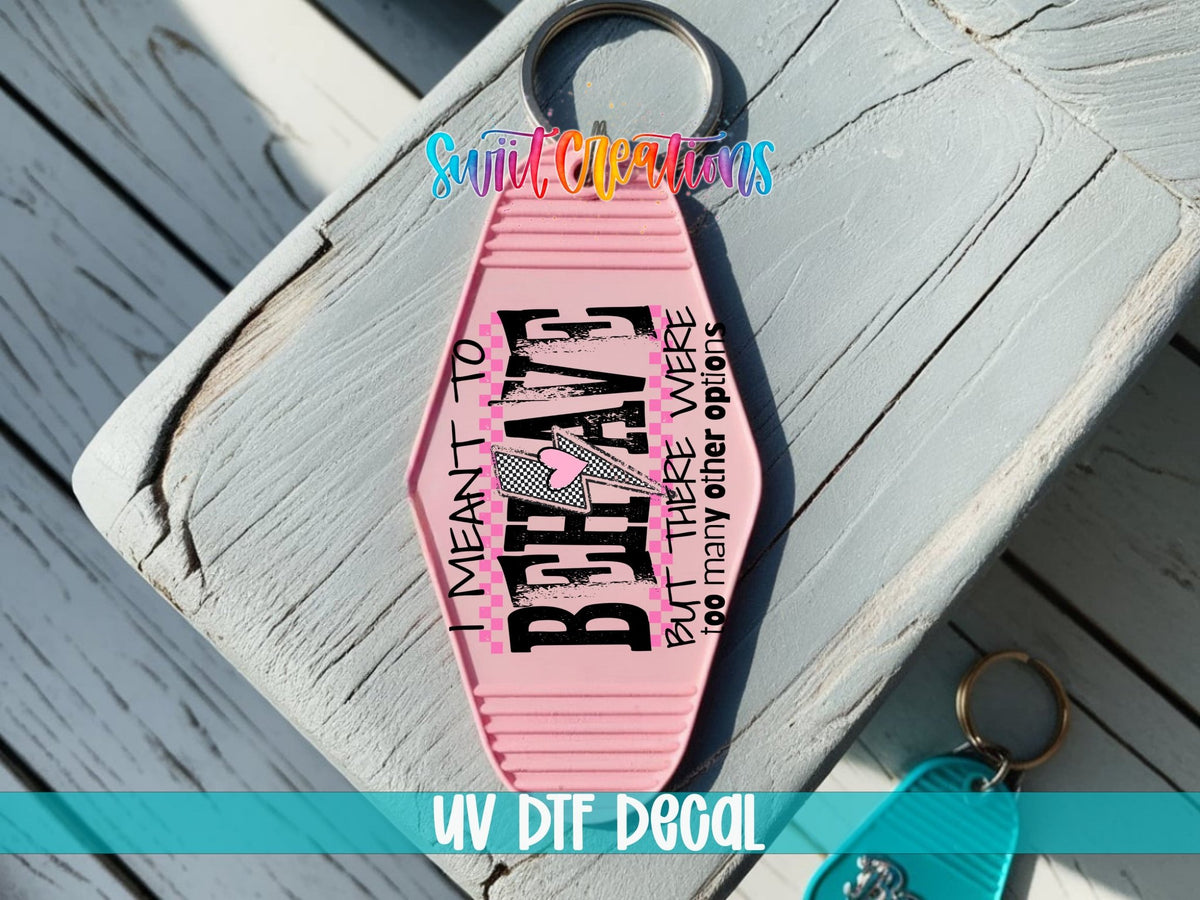 I Mean To Behave Motel Keychain UV DTF Transfer | Sassy Attitude Design | MK1924 - Swiit Creations