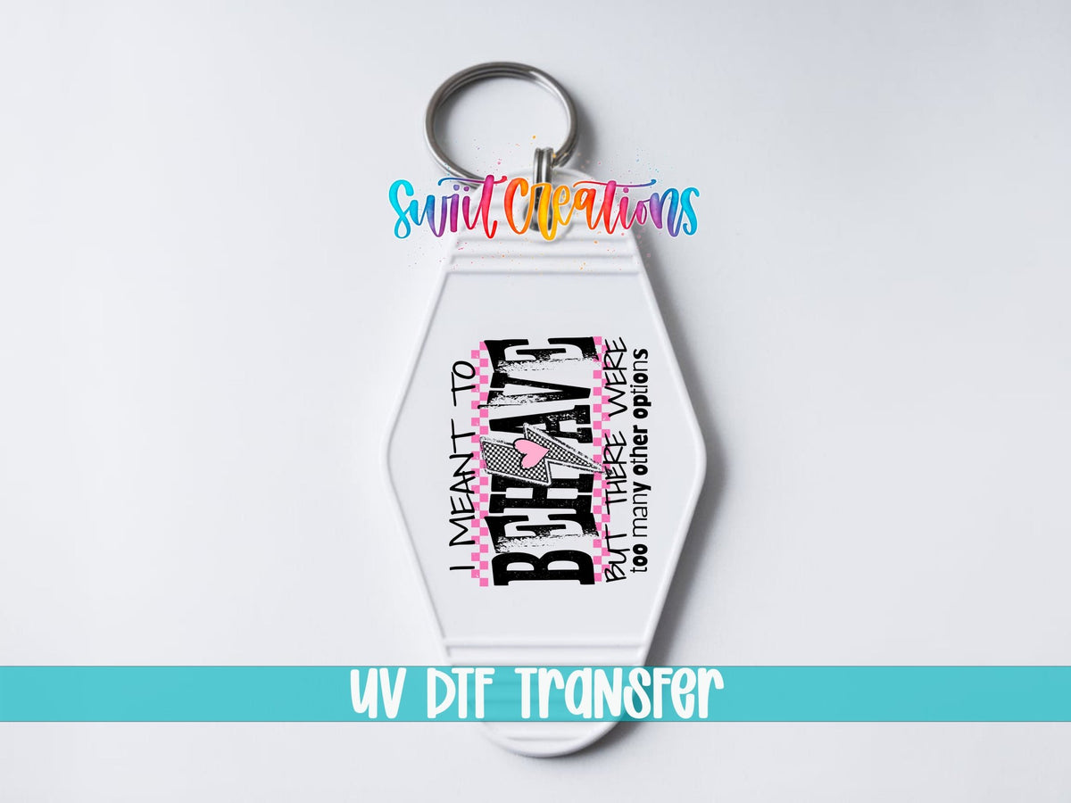 I Mean To Behave Motel Keychain UV DTF Transfer | Sassy Attitude Design | MK1924 - Swiit Creations