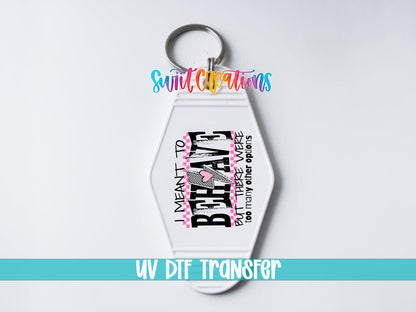 I Mean To Behave Motel Keychain UV DTF Transfer | Sassy Attitude Design | MK1924 - Swiit Creations