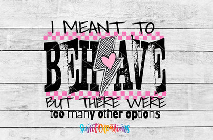 I Meant To Behave but there were To Many Options Sassy UV DTF transfer shown as a full artwork preview from Swiit Creations