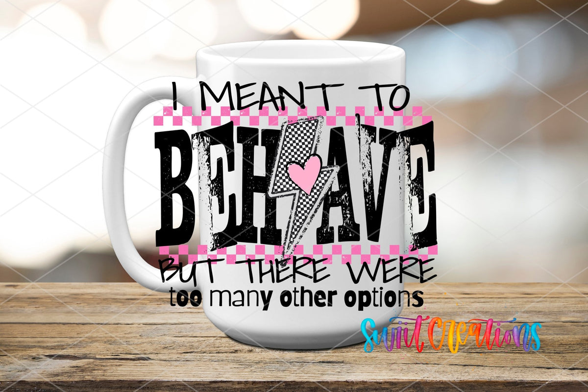 I Meant To Behave but there were To Many Options Sassy UV DTF transfer displayed on a white ceramic mug from Swiit Creations