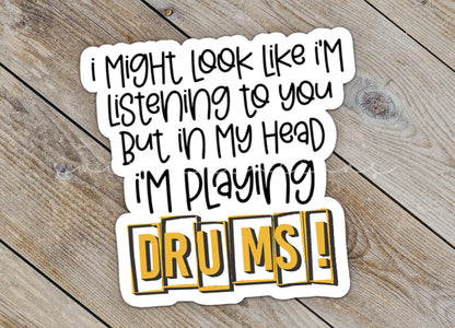 I Might Look Like I'm Listening to You But In My Head I'm Playing Drums Sticker SS750 - Swiit Creations