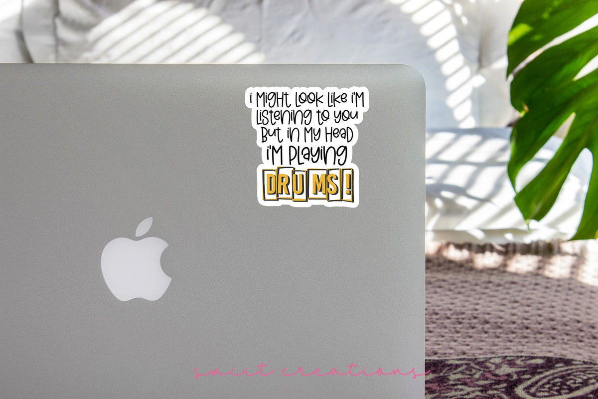 I Might Look Like I'm Listening to You But In My Head I'm Playing Drums Sticker SS750 - Swiit Creations