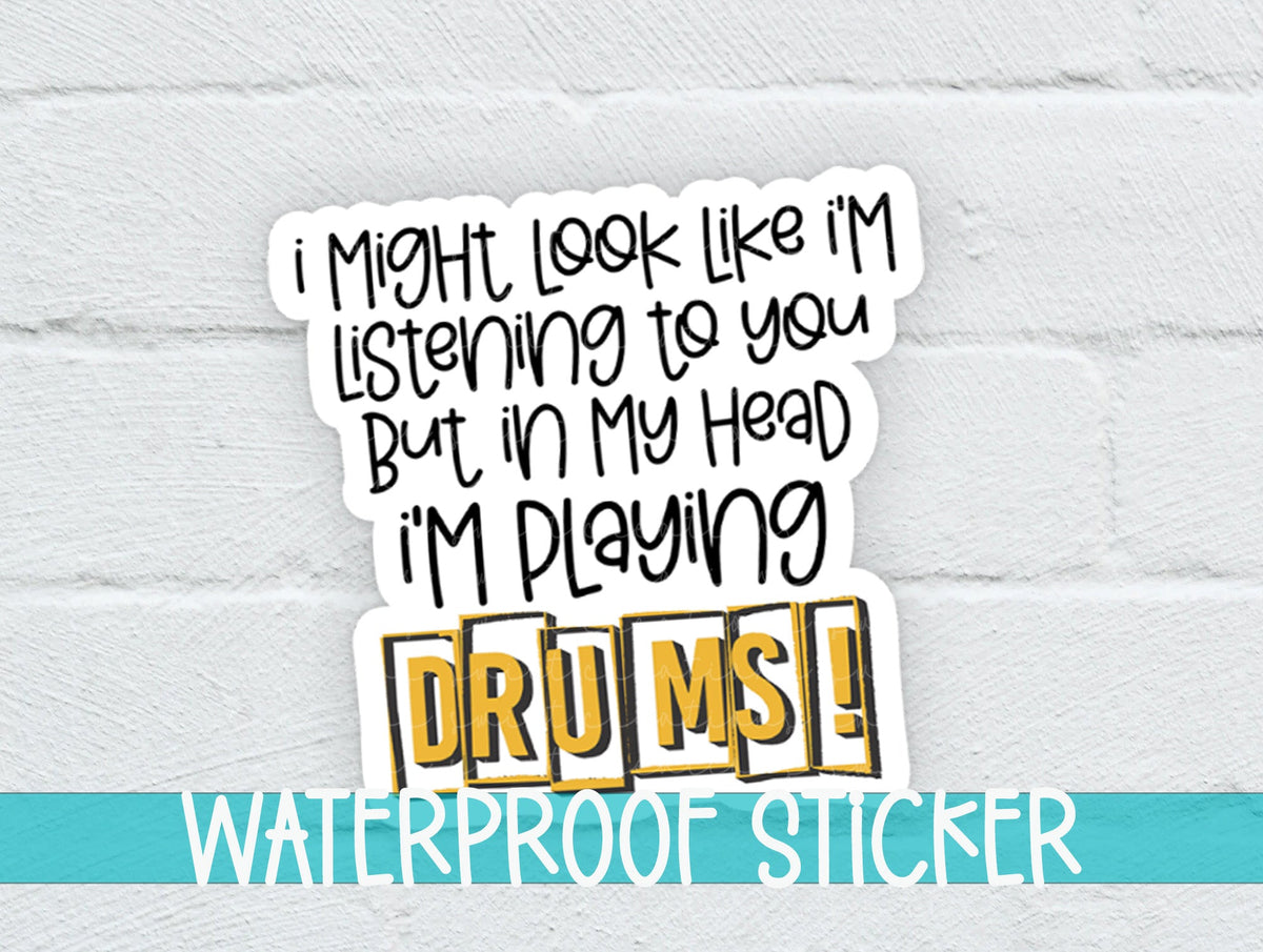 I Might Look Like I'm Listening to You But In My Head I'm Playing Drums Sticker SS750 - Swiit Creations