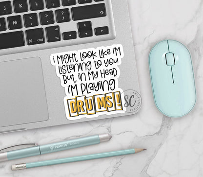 I Might Look Like I'm Listening to You But In My Head I'm Playing Drums Sticker SS750 - Swiit Creations
