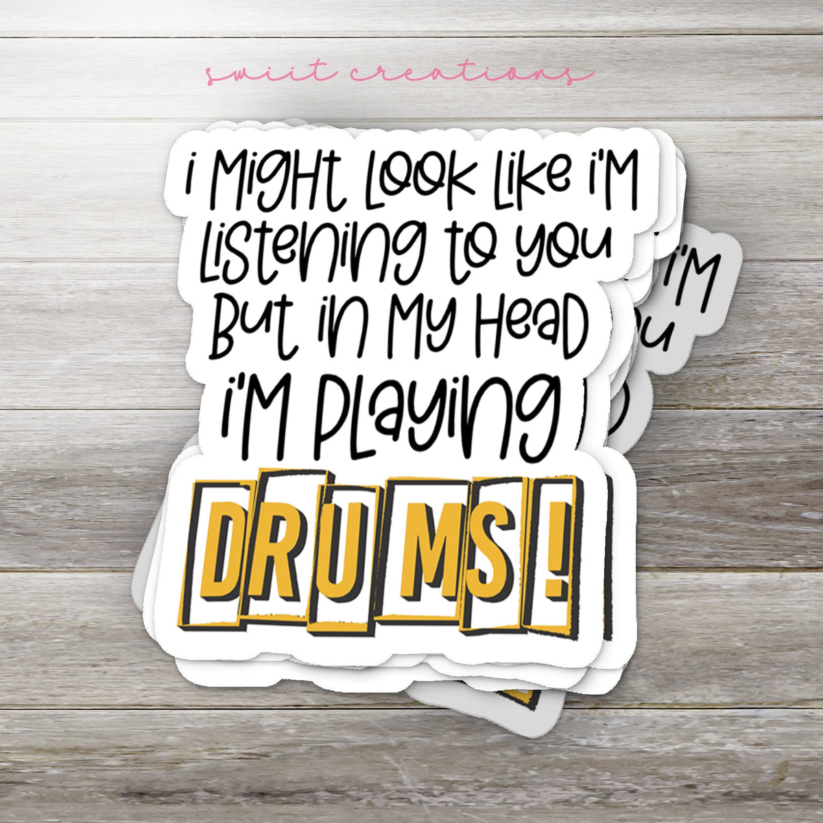 I Might Look Like I'm Listening to You But In My Head I'm Playing Drums Sticker SS750 - Swiit Creations