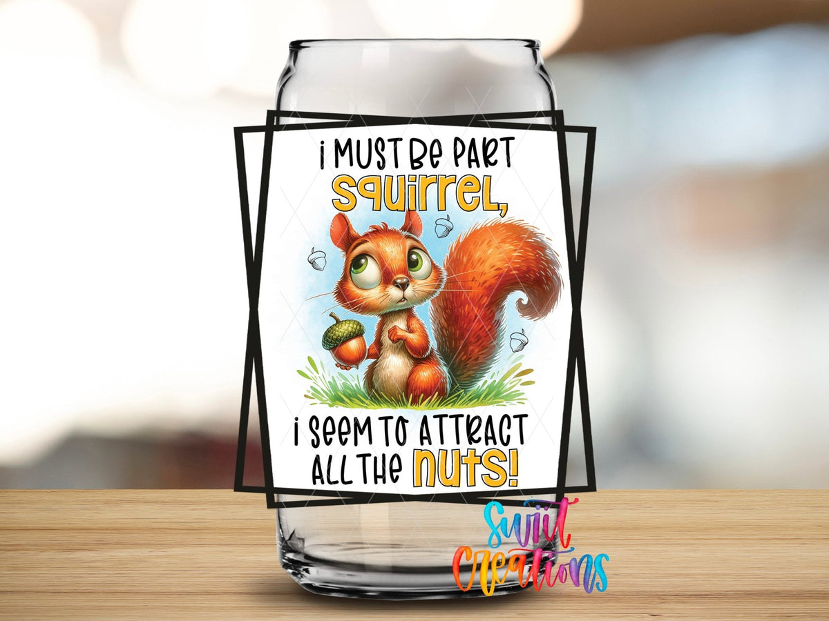 I Must Be a Squirrel UV DTF Cup Decal | UV877 - Swiit Creations