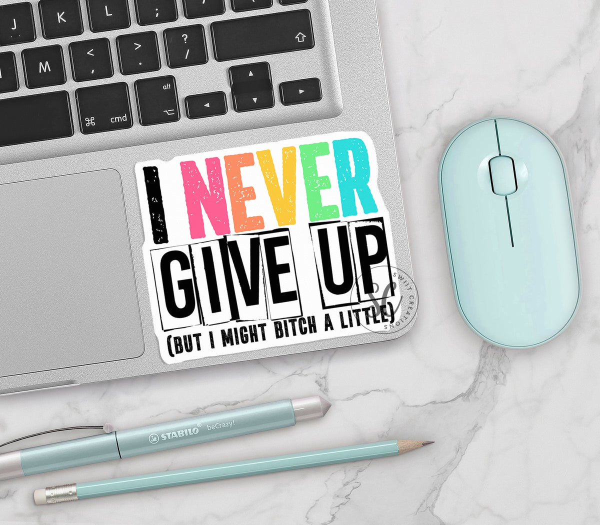 I Never Give Up, But I May Bitch a Little Sticker SS305 - Swiit Creations