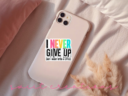 I Never Give Up, But I May Bitch a Little Sticker SS305 - Swiit Creations