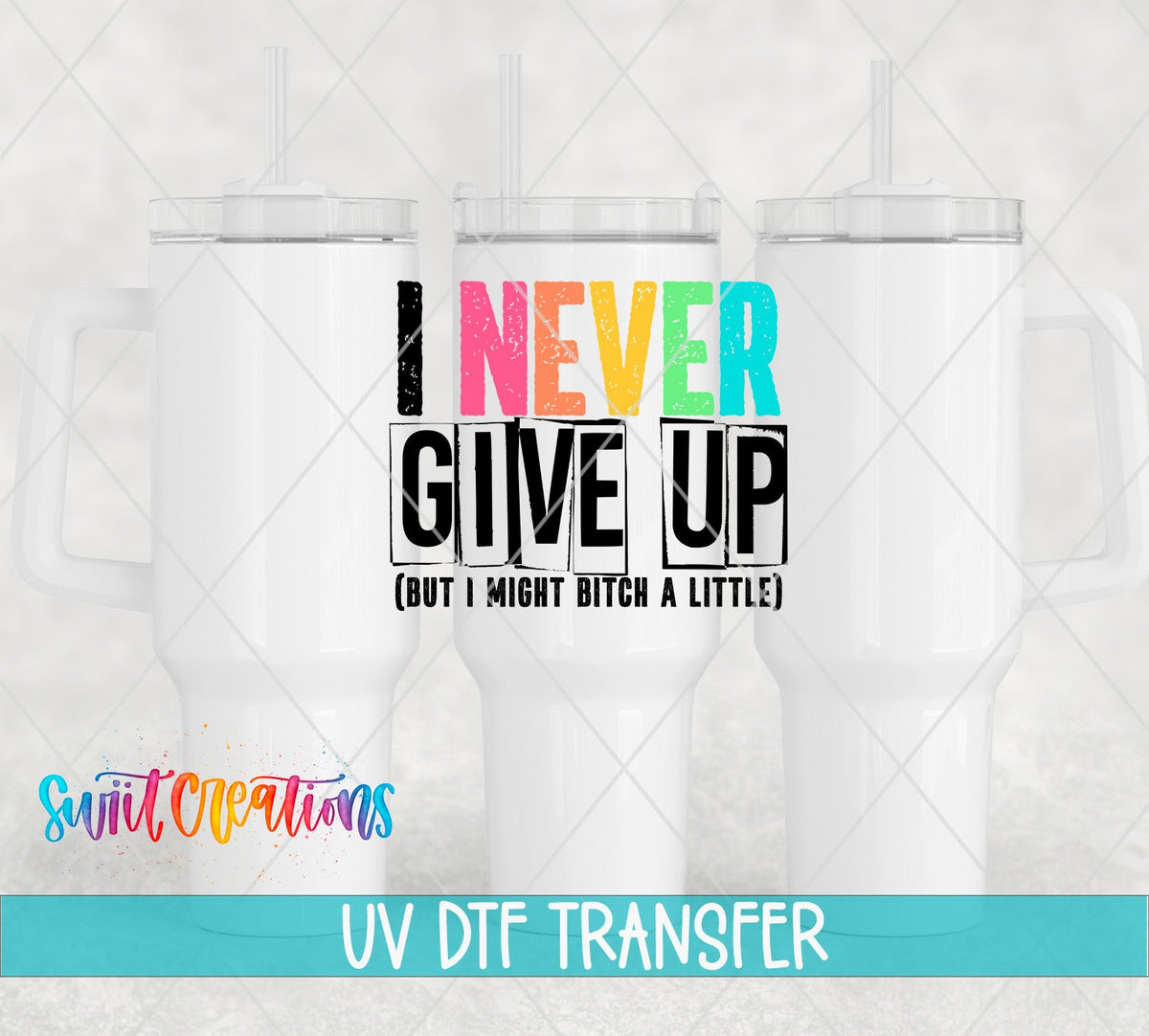 I Never Quit, but I Might Bitch a Little UV DTF Cup Decal | UV418 - Swiit Creations