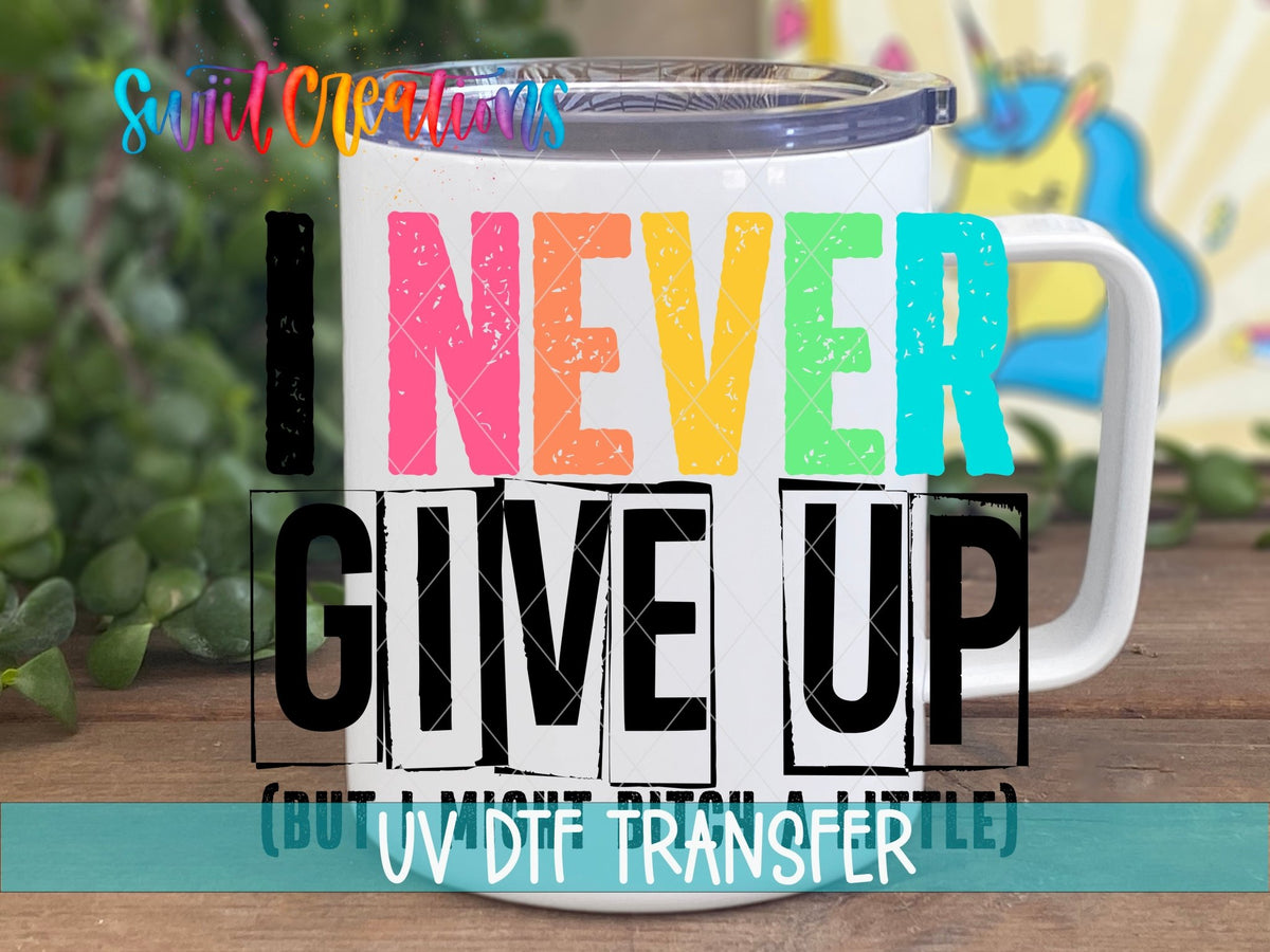 I Never Quit, but I Might Bitch a Little UV DTF Cup Decal | UV418 - Swiit Creations