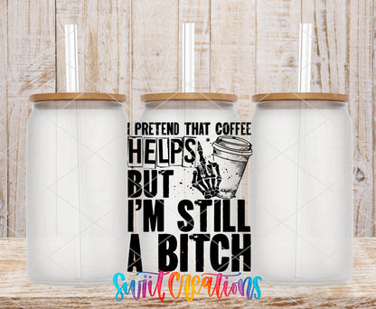 I Pretend that Coffee Helps But I Am Still a Bitch UV DTF Cup Decal | UV532 - Swiit Creations