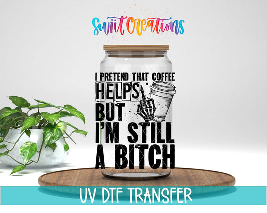 I Pretend that Coffee Helps But I Am Still a Bitch UV DTF Cup Decal | UV532 - Swiit Creations