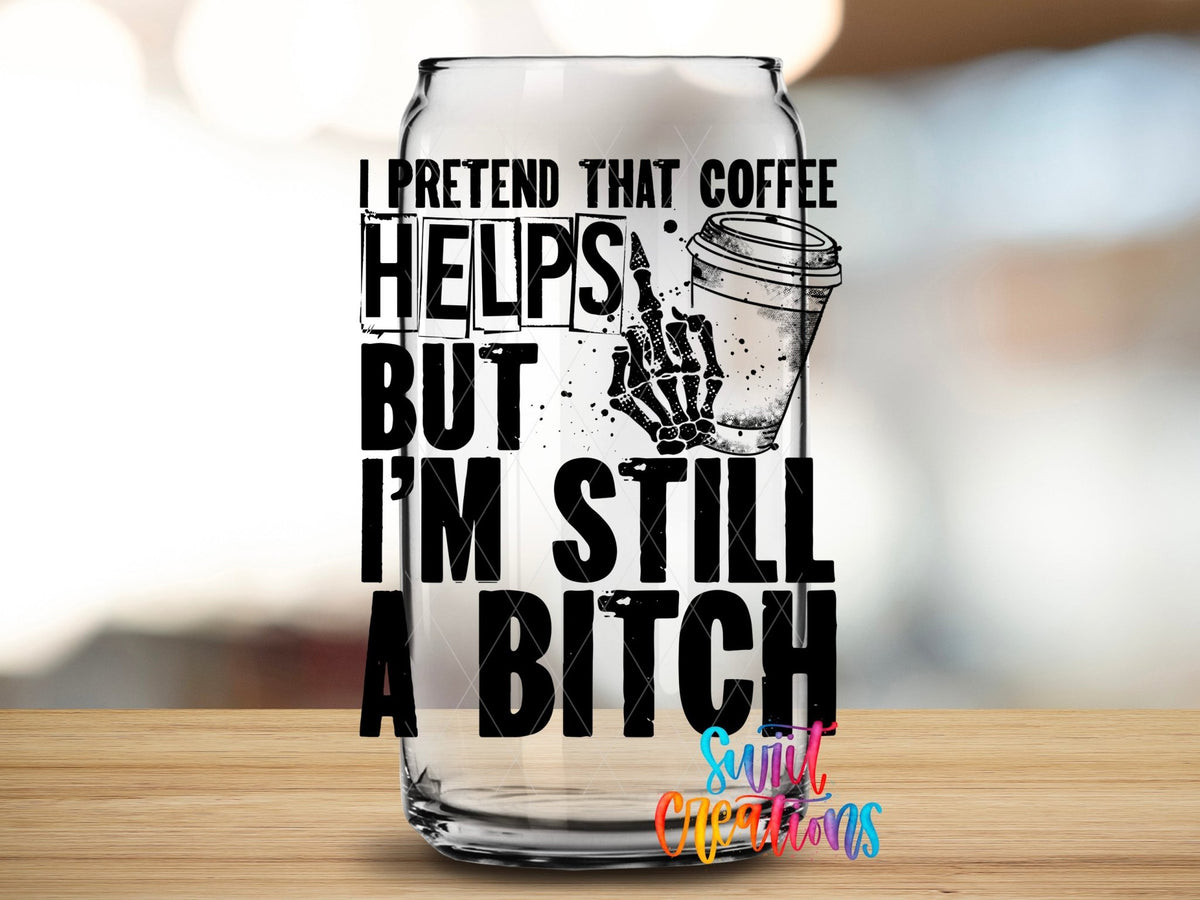 I Pretend that Coffee Helps But I Am Still a Bitch UV DTF Cup Decal | UV532 - Swiit Creations
