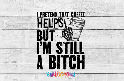 I Pretend that Coffee Helps But I Am Still a Bitch UV DTF Cup Decal | UV532 - Swiit Creations
