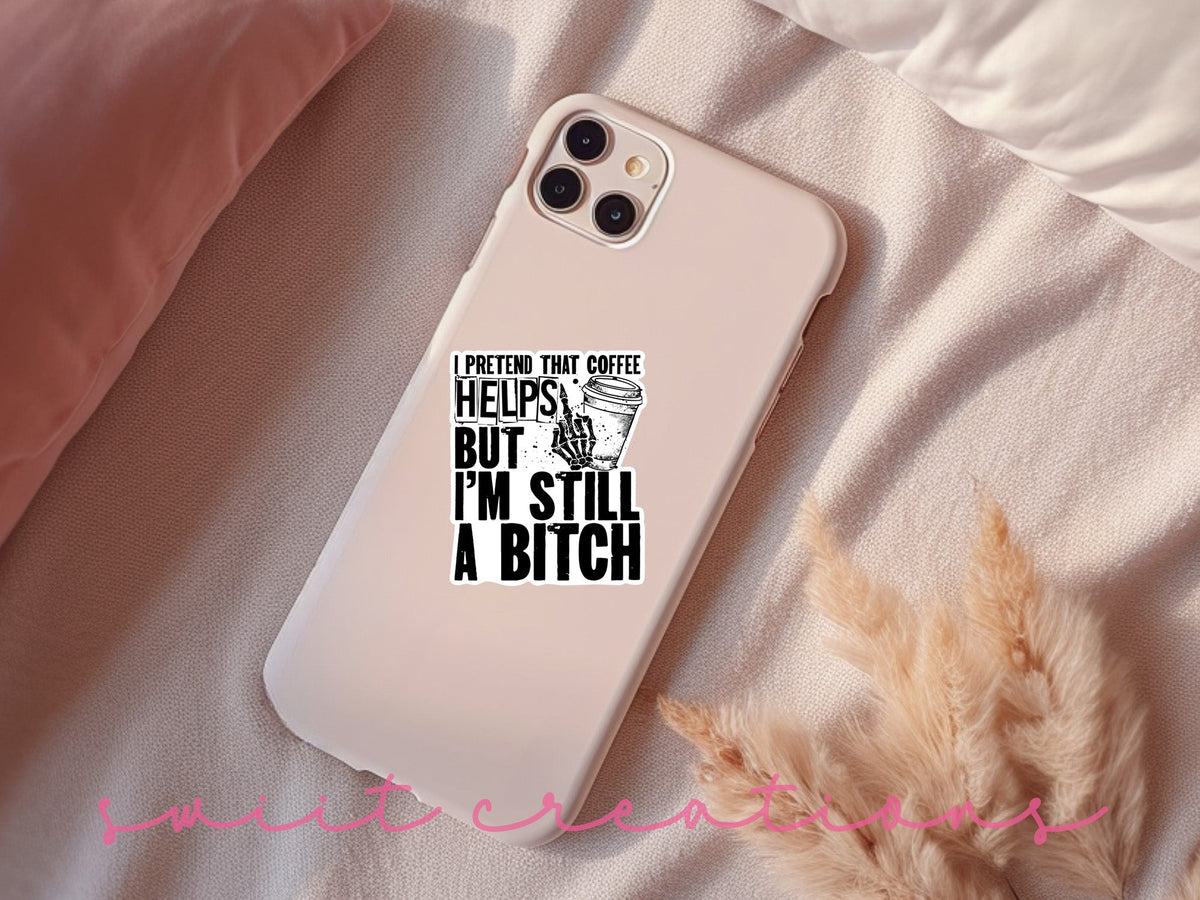I Pretend That Coffee Helps But I'm Still A Bitch Sticker SS157 - Swiit Creations