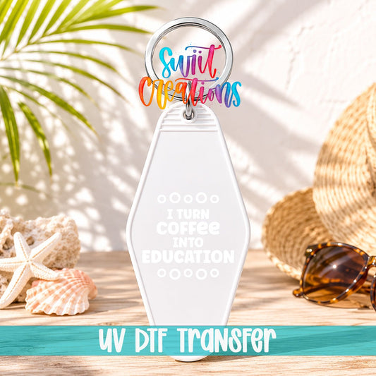 I Turn Coffee Into Education Motel Keychain UV DTF Transfer | White Teacher Saying Decal | MK2199 - Swiit Creations