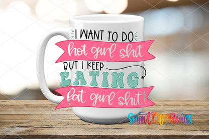I Want To Do Hot Girl Sh!t But I Keep Eating Fat Girl Shit UV DTF Cup Decal | UV630 - Swiit Creations